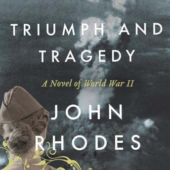 Triumph and Tragedy: A Novel of World War II