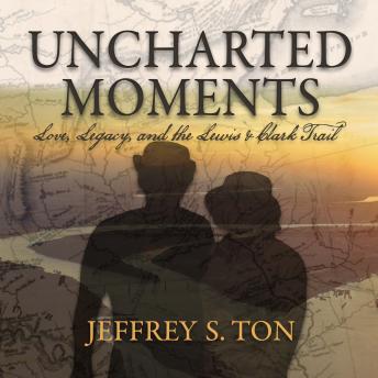 Uncharted Moments: Love, Legacy, and the Lewis & Clark Trail