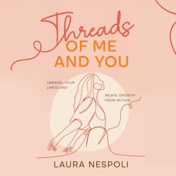 Threads of Me and You: Unravel Your Limits and Weave Growth from Within