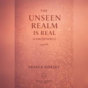 THE UNSEEN REALM IS REAL: (ATMOSPHERES)