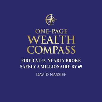 One-Page Wealth Compass: Fired at 63, Nearly Broke, Safely a Millionaire by 69