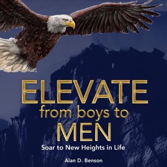 Elevate  From boys to MEN: Soar to New Heights in Life