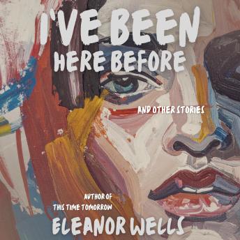 I've Been Here Before: and other stories
