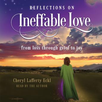 Reflections on Ineffable Love: from loss through grief to joy