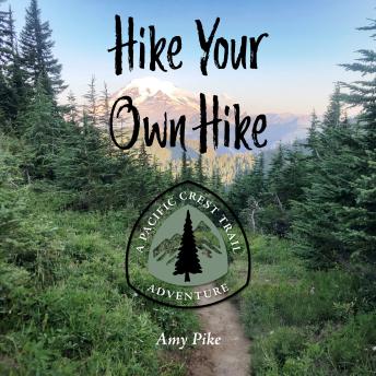 Hike Your Own Hike: A Pacific Crest Trail Adventure