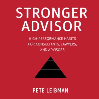 Stronger Advisor: High-Performance Habits for Consultants, Lawyers, and Advisors