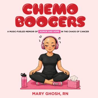 Chemo Boogers: A Music-Fueled Memoir of Humor and Hope in the Chaos of Cancer