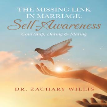 The Missing Link In Marriage: Self-Awareness: Courtship, Dating & Mating