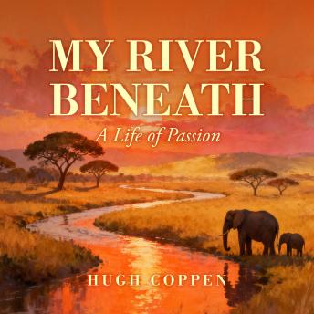 My River Beneath: A Life of Passion