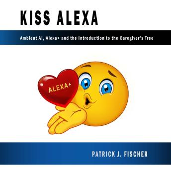 KISS Alexa: Ambient AI, Alexa+ and the Introduction to the Caregiver's Tree