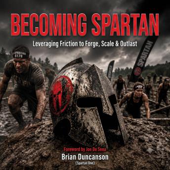 Becoming Spartan: Leveraging Friction to Forge, Scale & Outlast