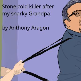 Stone cold killer after my snarky grandpa (audio)