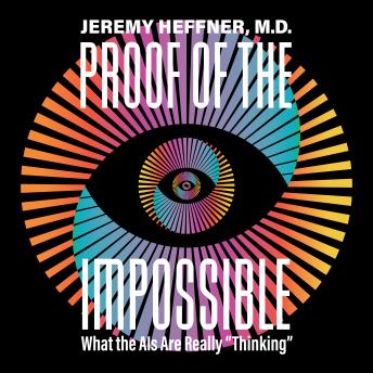 Proof of the Impossible: What the AIs Are Really 'Thinking'