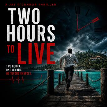 Two Hours To Live: Two Hours - One Demand - No Second Chances