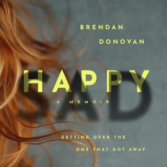 Happysad: Getting Over the One That Got Away