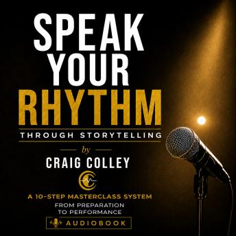 Speak Your Rhythm Through Storytelling: A Complete 10-Step Masterclass System from Preparation to Performance