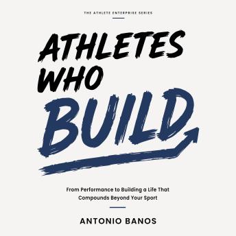 Athletes Who Build: From Performance to Building a Life Beyond Your Sport