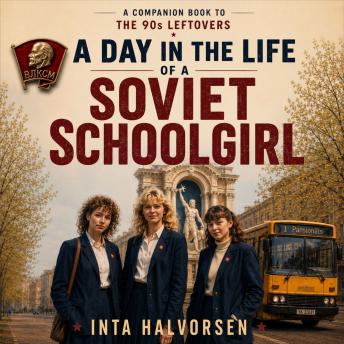 A Day in the Life of a Soviet Schoolgirl: A Companion Book to The 90s Leftovers
