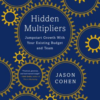 Hidden Multipliers: Jumpstart Growth with your Existing Budget and Team
