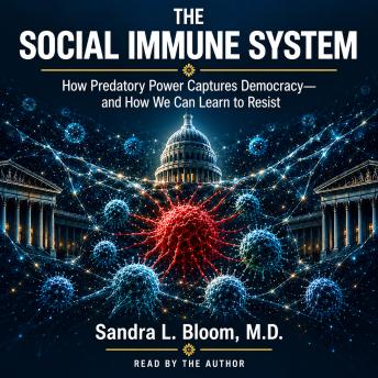 The Social Immune System: How Predatory Power Captures Democracy and How We Can Learn To Resist