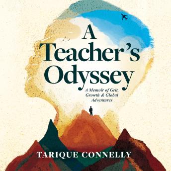 A Teacher's Odyssey: A Memoir of Grit, Growth, and Global Adventures