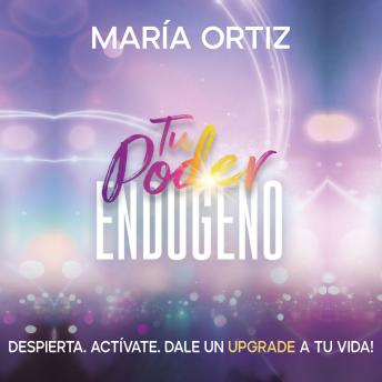 [Spanish] - Tu Poder Endógeno: Despierta. Activate. Dale un UPGRADE a tu vida