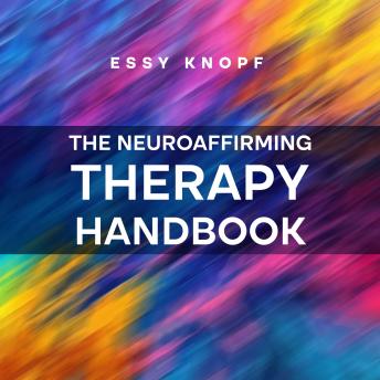 The Neuroaffirming Therapy Handbook: A Practitioner’s Guide to Working with Autism and ADHD