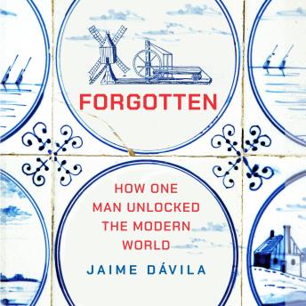 Forgotten: How One Man Unlocked the Modern World