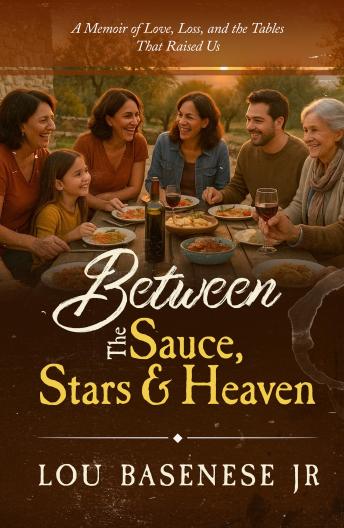 Between the Sauce, Stars and Heaven: A Memoir of Faith, Family, and the Tables That Raised Us