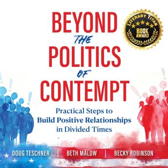 Beyond the Politics of Contempt: Practical Steps to Build Positive Relationships in Divided Times