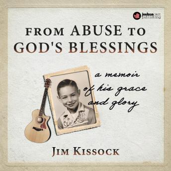 From Abuse to God's Blessings: A Memoir of His Grace and Glory