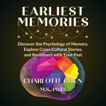 Earliest Memories: Discover the Psychology of Memory, Explore Cross-Cultural Stories, and Reconnect with Your Past