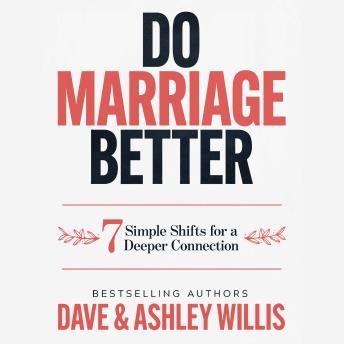 Do Marriage Better: 7 Simple Shifts to Deepen Your Connection - Ashley Willis Do Marriage Better: 7 Simple Shifts to Deepen Your Connection - Ashley Willis