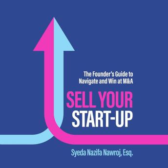 Sell Your Start-Up: The Founder’s Guide to Navigate and Win at M&A