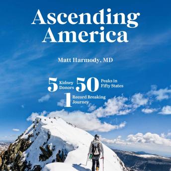 Audiobook: Ascending America: Five Kidney Donors, 50 Peaks in 50 States, One Record-Breaking JourneyAscending America: Five Kidney Donors, 50 Peaks in 50 States, One Record-Breaking Journey by Matt   Harmody MD episode artwork