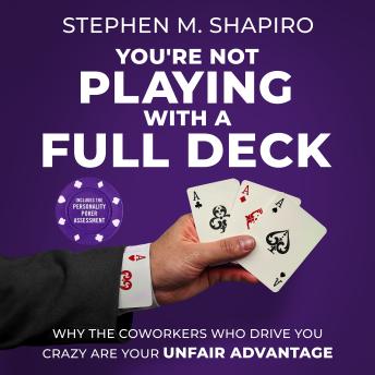 You're Not Playing with a Full Deck: Why the Coworkers Who Drive You Crazy Are Your Unfair Advantage