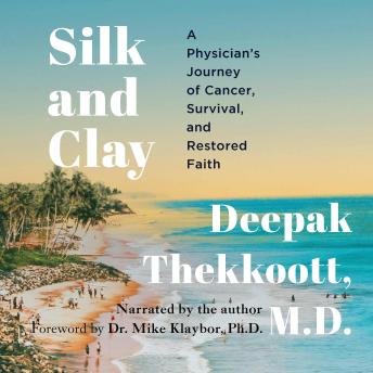 Silk and Clay: A Physician's Journey of Cancer, Survival, and Restored Faith