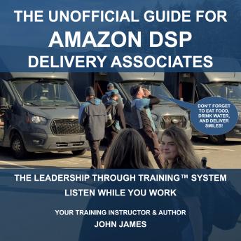 The Unofficial Guide For Amazon DSP Delivery Associates: Leadership Through Training Using Theory And Practice