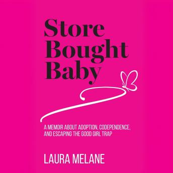 Store Bought Baby: A Memoir About Adoption, Codependence, and Escaping the Good Girl Trap