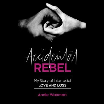 Accidental Rebel: My Story of Interracial Love and Loss