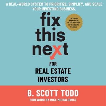 Fix This Next for Real Estate Investors: A Real-World System to Priorize, Simplify, and Scale your Investing Business