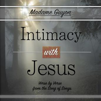 Intimacy with Jesus: Verse by Verse from the Song of Songs