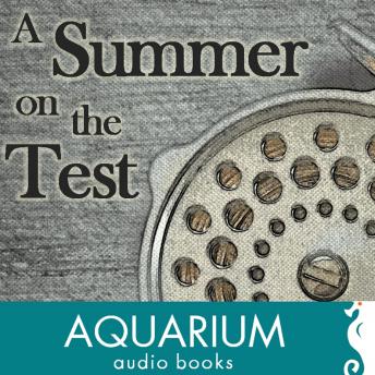 A Summer on the Test: A Classic of Modern Fly-Fishing Literature