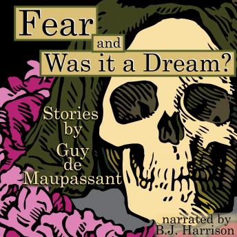 Fear and Was It A Dream? Stories by Guy de Maupassant