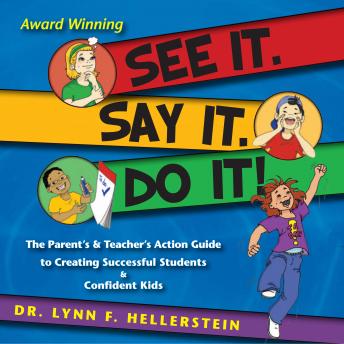 See It, Say It, Do It: The Parent’s & Teacher’s Action Guide to Creating Successful Students & Confident Kids