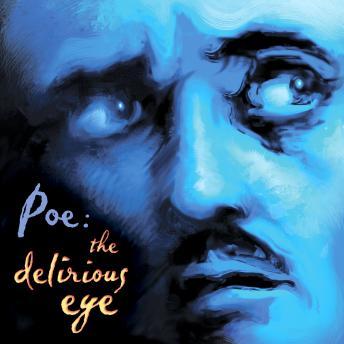 Poe: The Delirious Eye, Audio book by Edgar Allan Poe