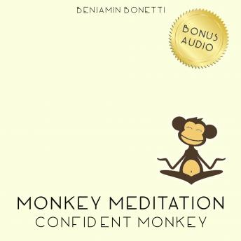 Confident Monkey Meditation – Meditation For Added Confidence, Benjamin P. Bonetti