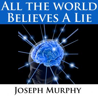Download All The World Believes A Lie by Joseph Murphy