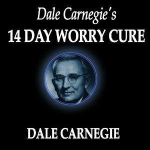 Dale Carnegie's 14-Day Worry Cure, Audio book by Dale Carnegie