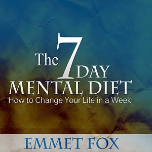 The Seven Day Mental Diet: How to Change Your Life in a Week